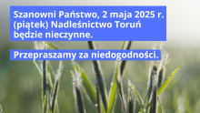 Nadleśnictwo Toruń w dniu 2 maja 2025 r. nieczynne
